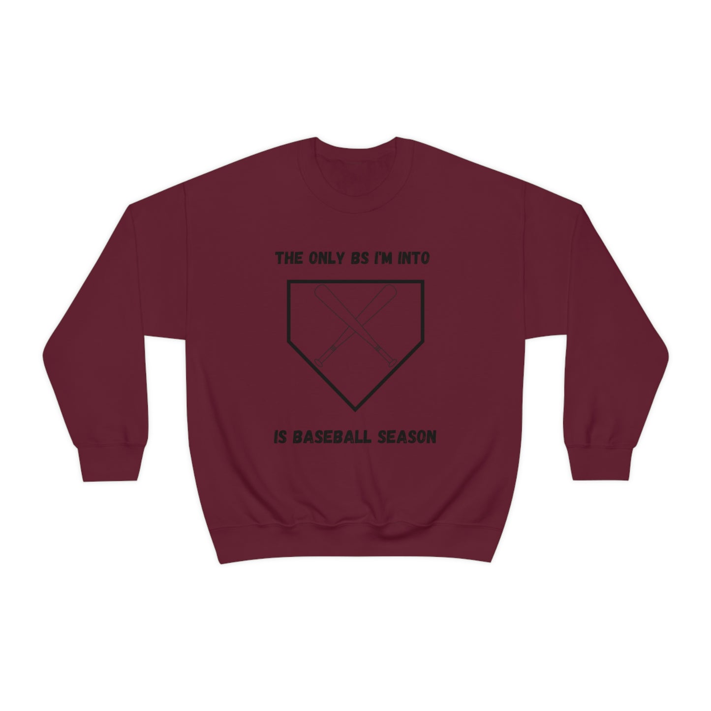 The on BS I'm into is baseball season sweatshirt