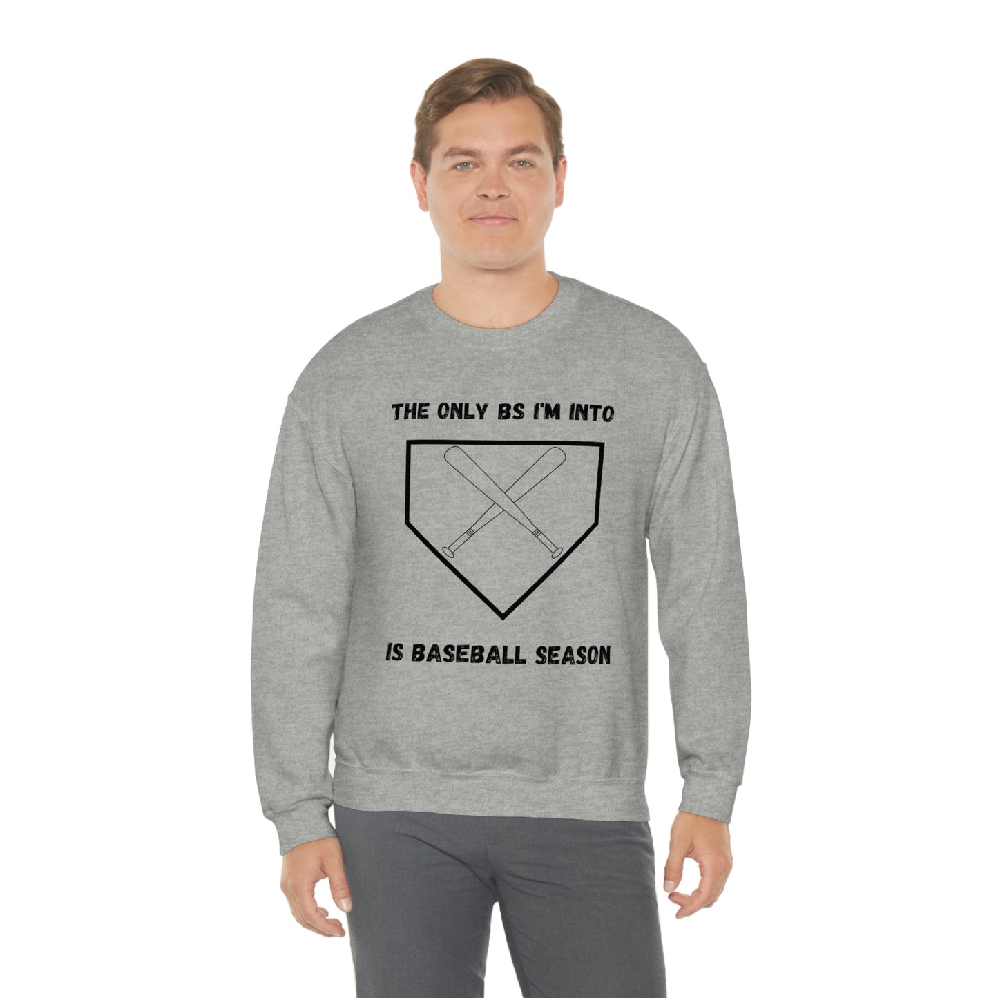 The on BS I'm into is baseball season sweatshirt