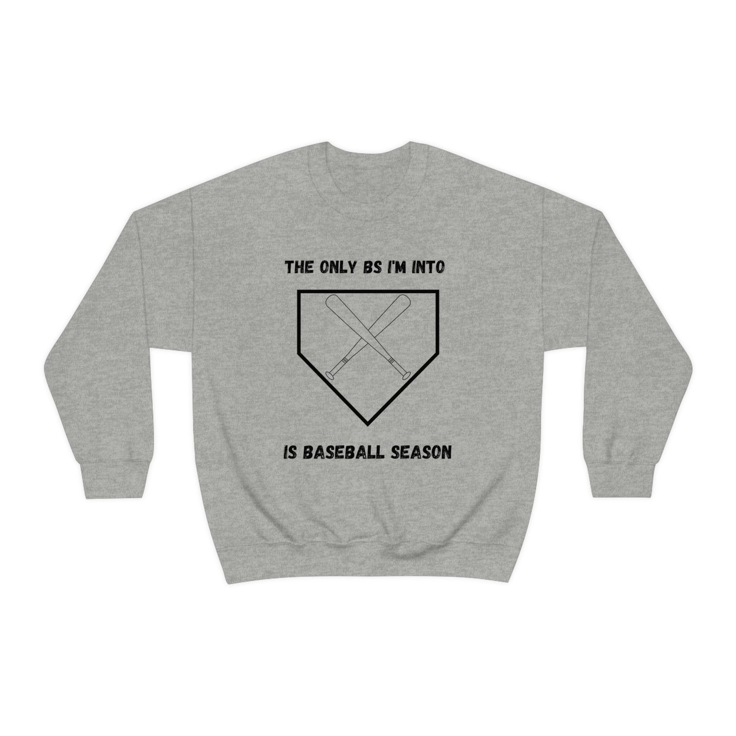 The on BS I'm into is baseball season sweatshirt