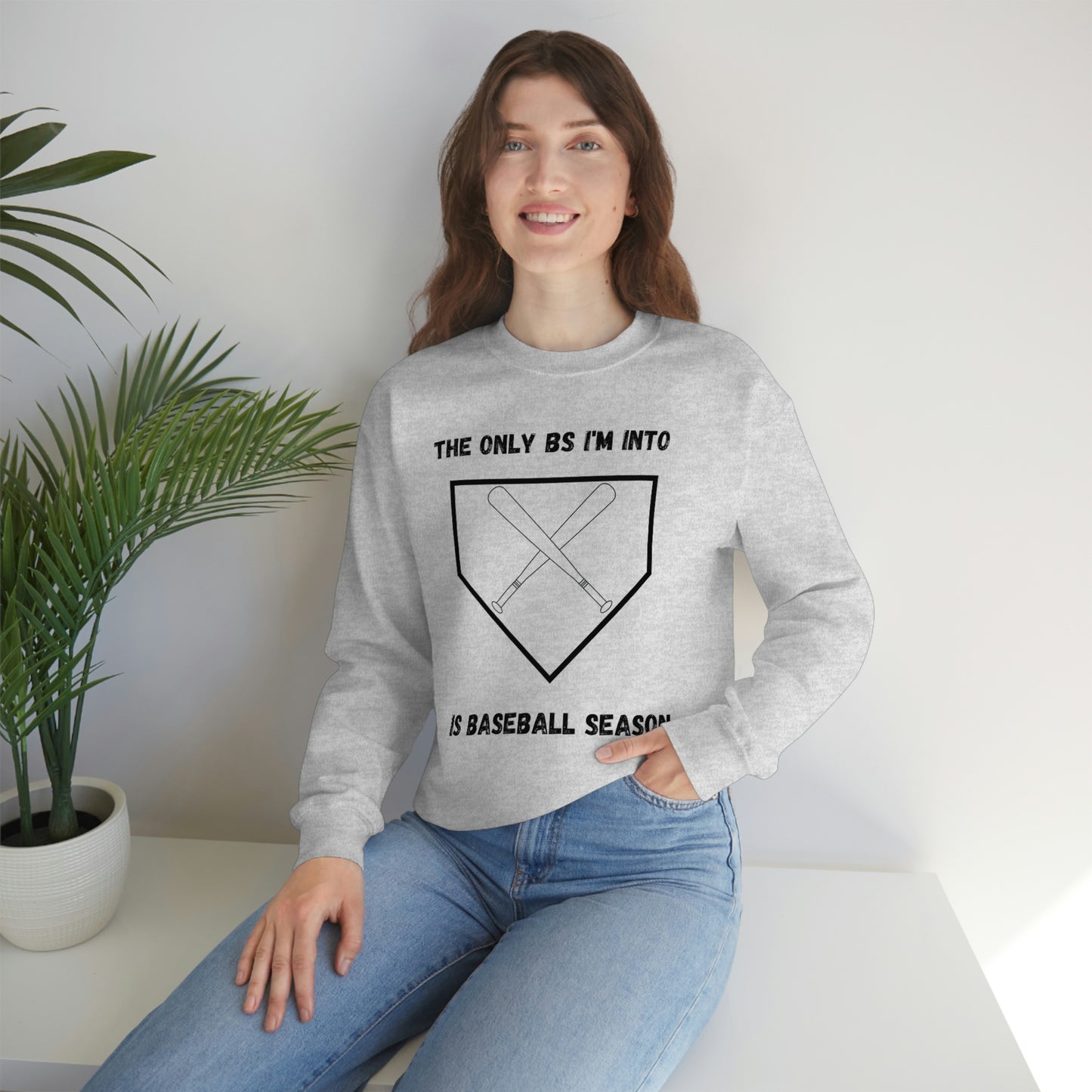The on BS I'm into is baseball season sweatshirt