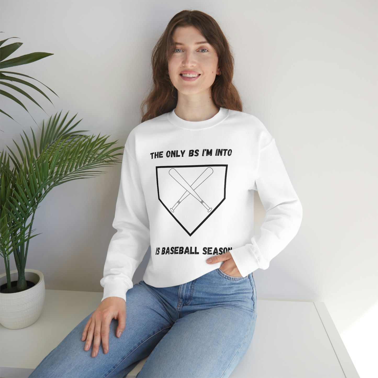 The on BS I'm into is baseball season sweatshirt