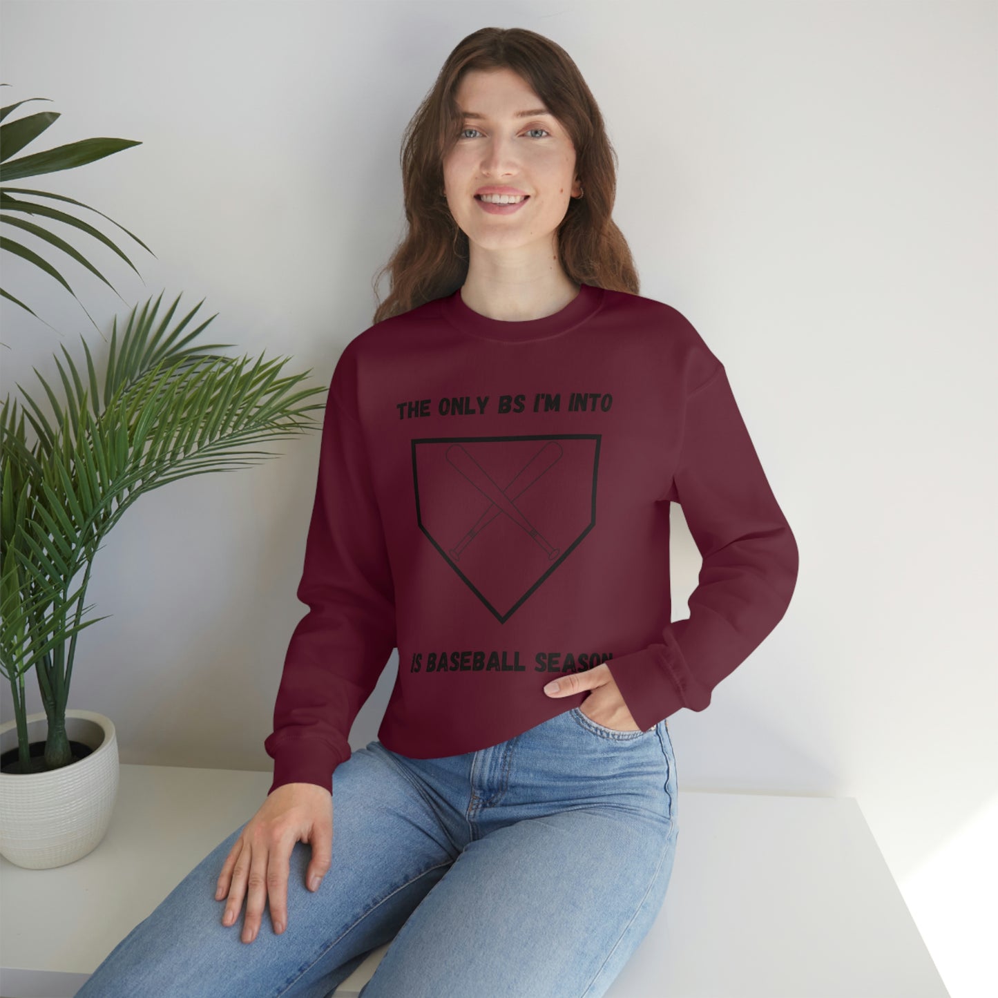 The on BS I'm into is baseball season sweatshirt