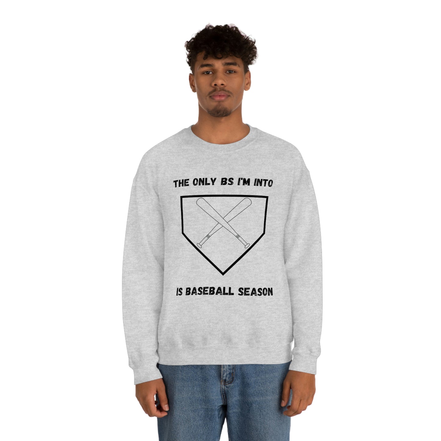 The on BS I'm into is baseball season sweatshirt