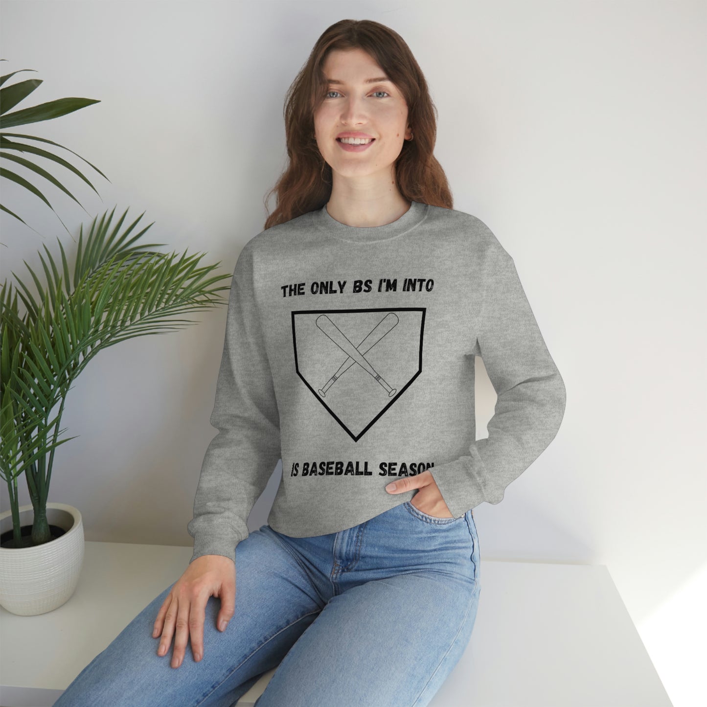 The on BS I'm into is baseball season sweatshirt