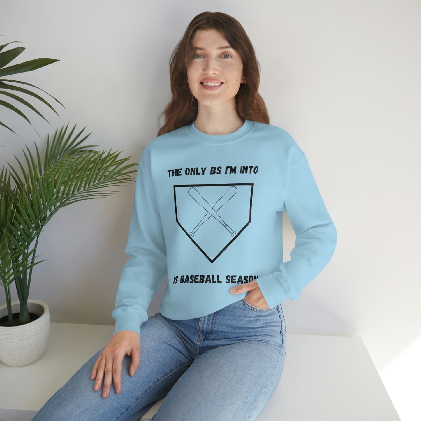 The on BS I'm into is baseball season sweatshirt