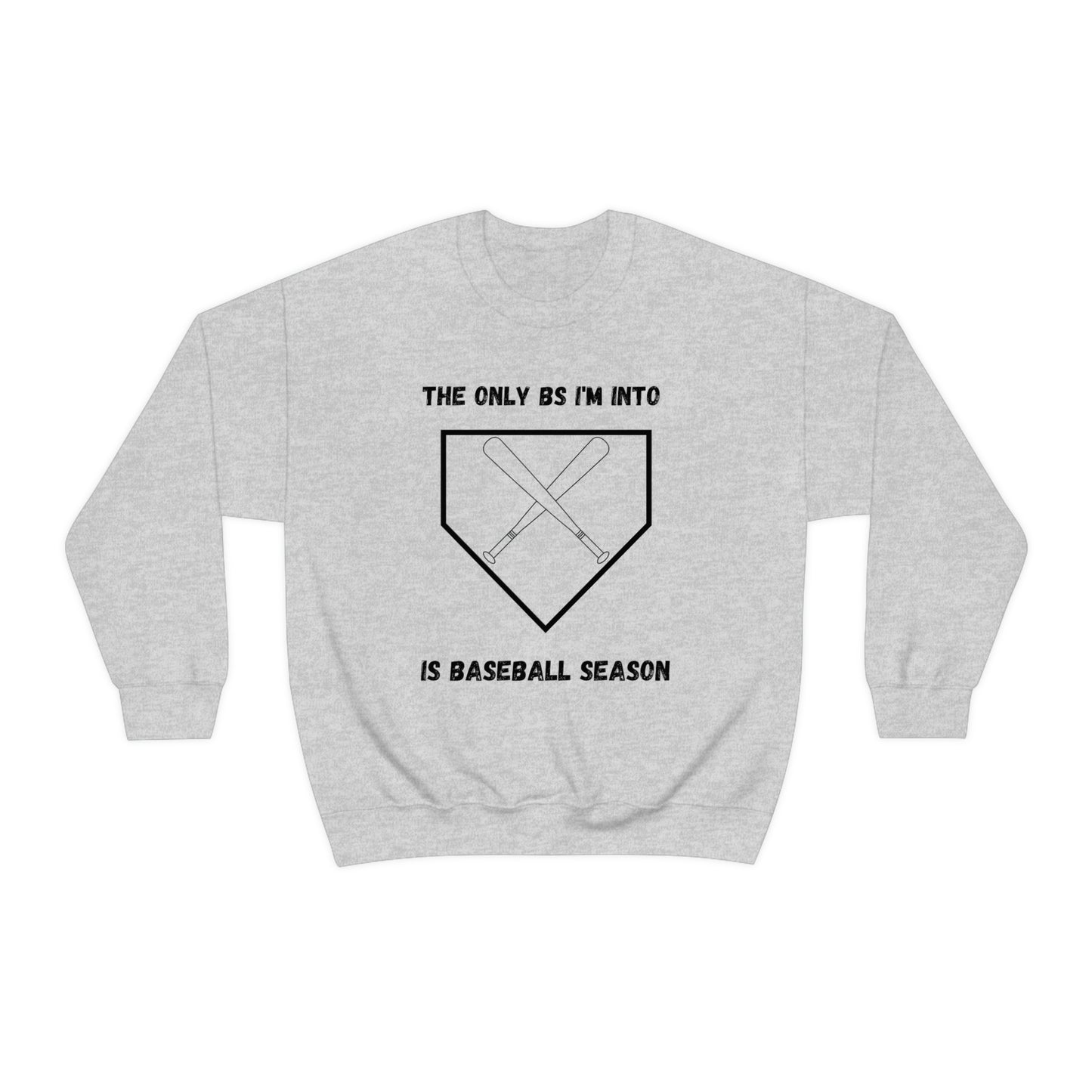 The on BS I'm into is baseball season sweatshirt