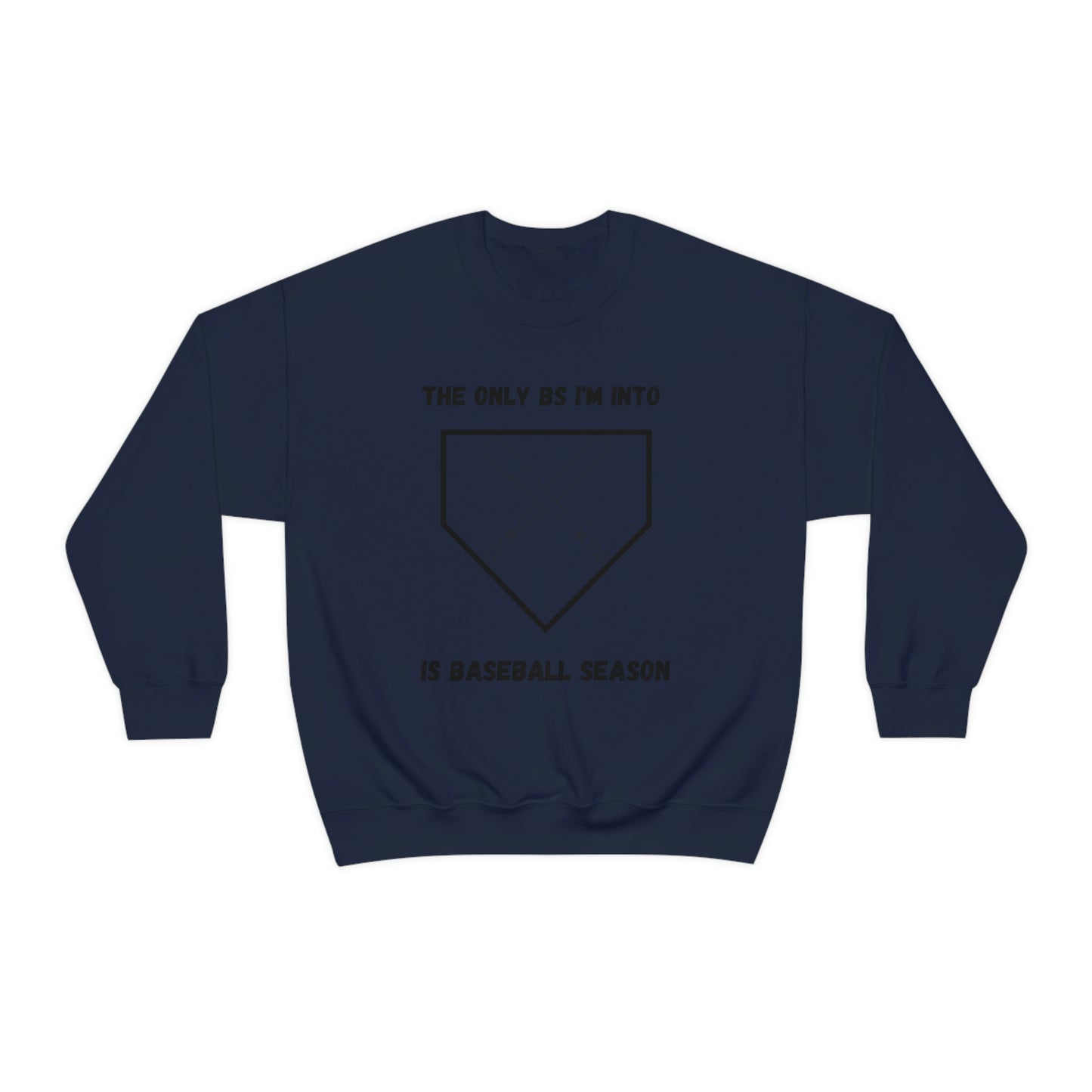 The on BS I'm into is baseball season sweatshirt