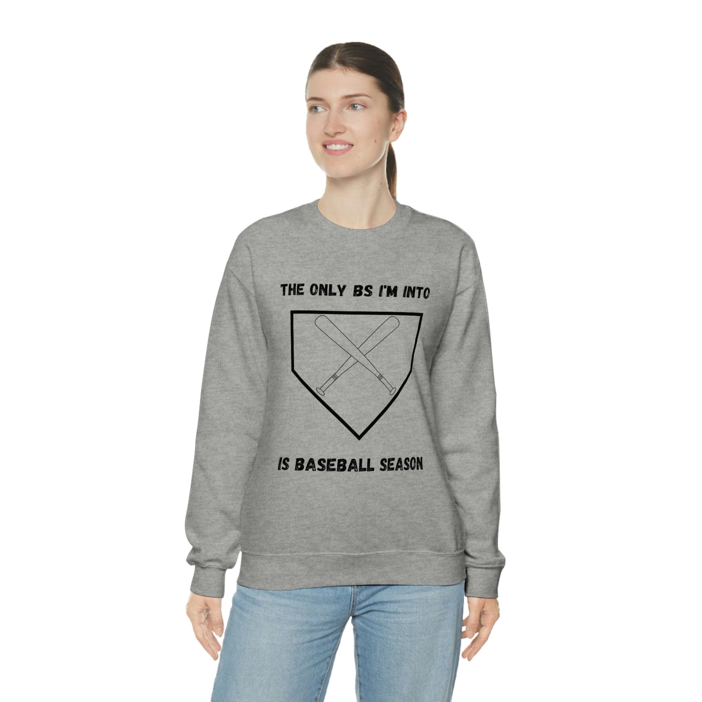 The on BS I'm into is baseball season sweatshirt
