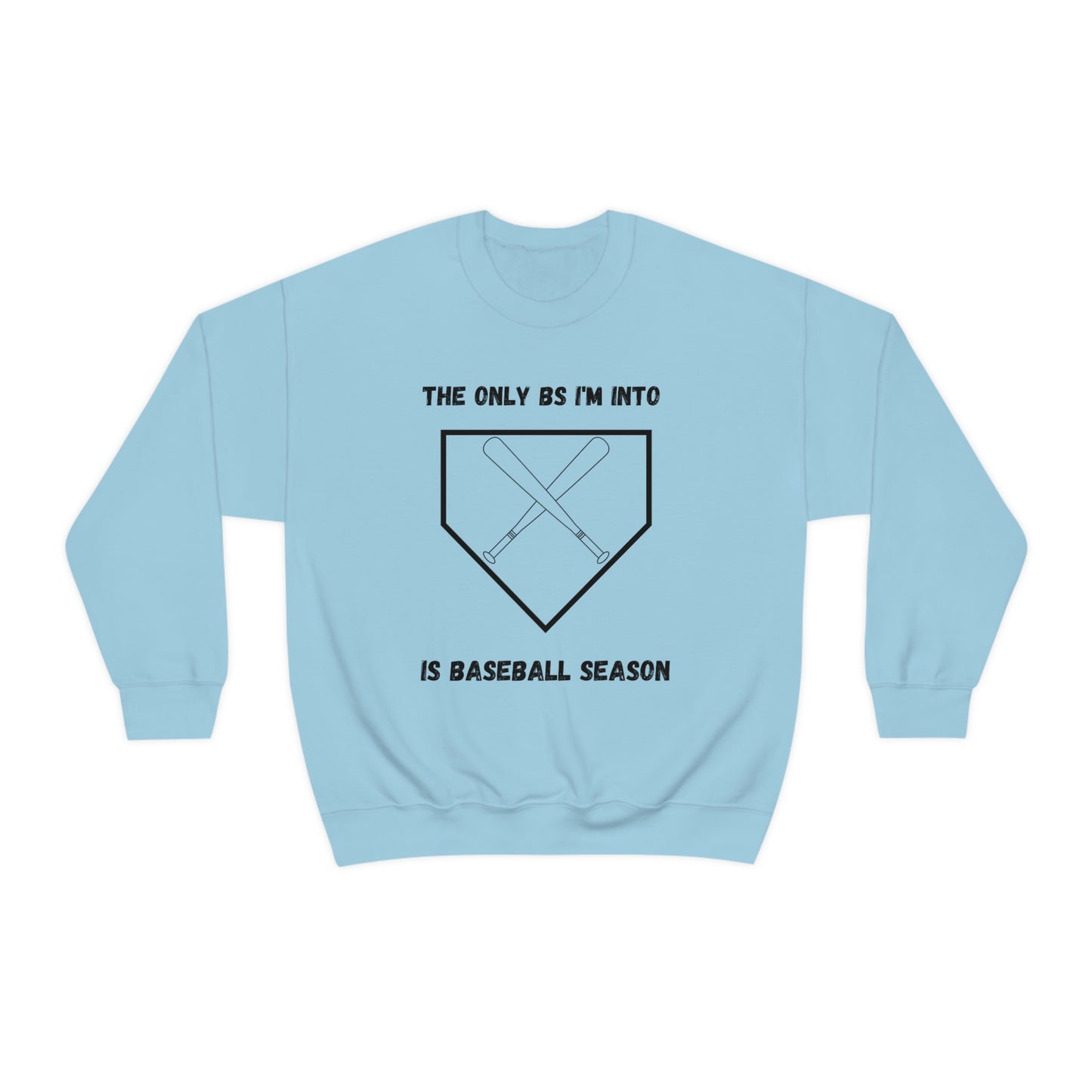 The on BS I'm into is baseball season sweatshirt