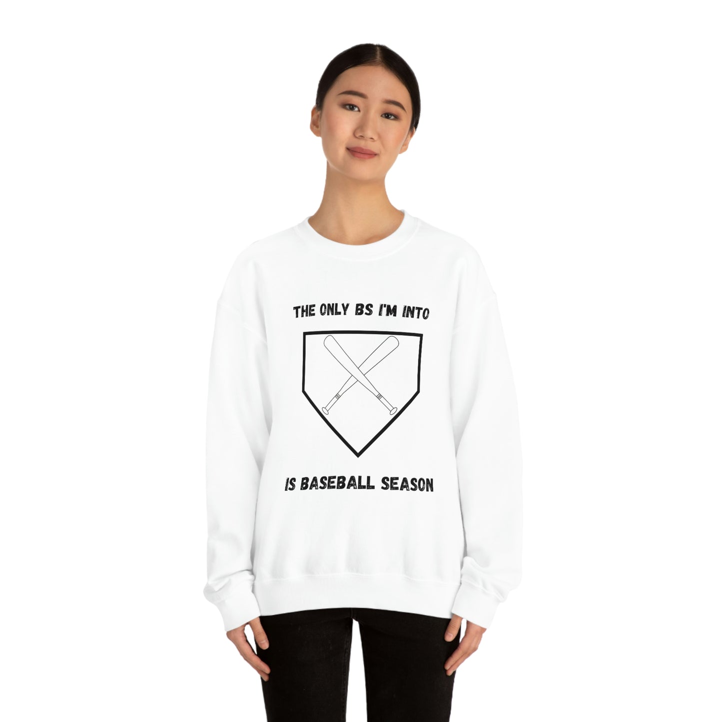 The on BS I'm into is baseball season sweatshirt